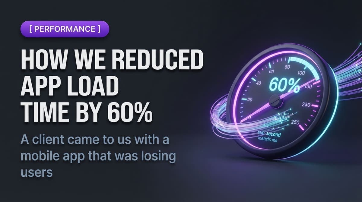 How We Reduced App Load Time by 60%
