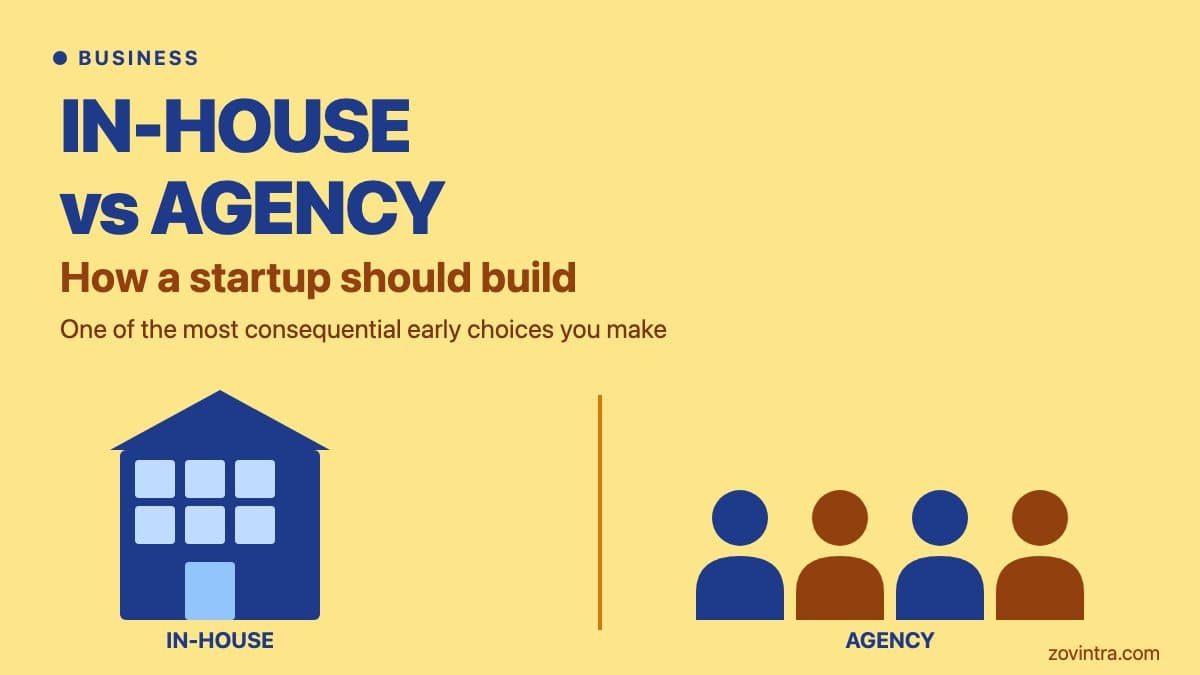 In-House vs Agency: How Should a Startup Build?