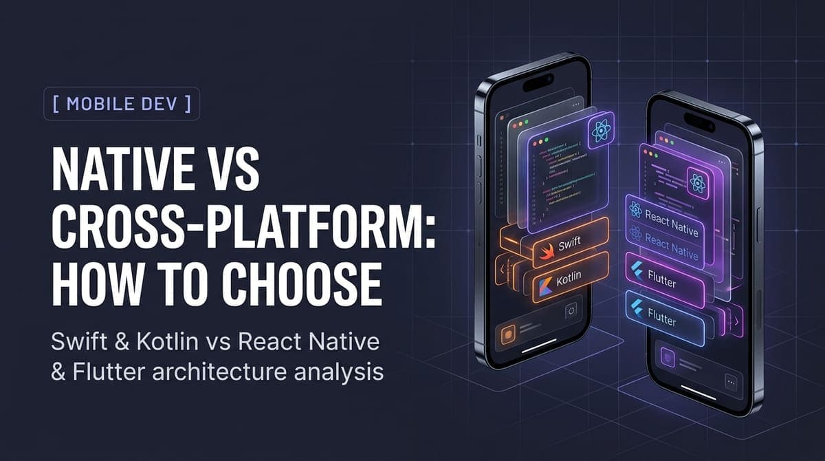 Native vs Cross-Platform: How to Choose for Your App