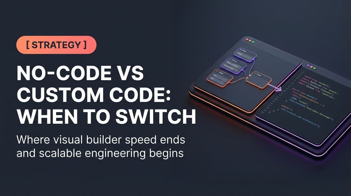 No-Code vs Custom Development: When to Make the Switch